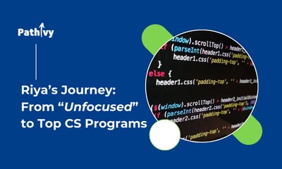 Riya’s Journey: From “Unfocused” to Top CS Programs