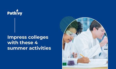 Impress colleges with these 4 summer activities